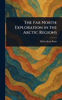 the Far North: Exploration Arctic Regions
