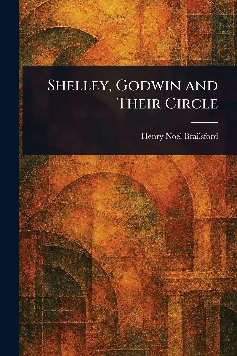 Shelley, Godwin and Their Circle
