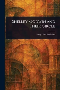 Shelley, Godwin and Their Circle