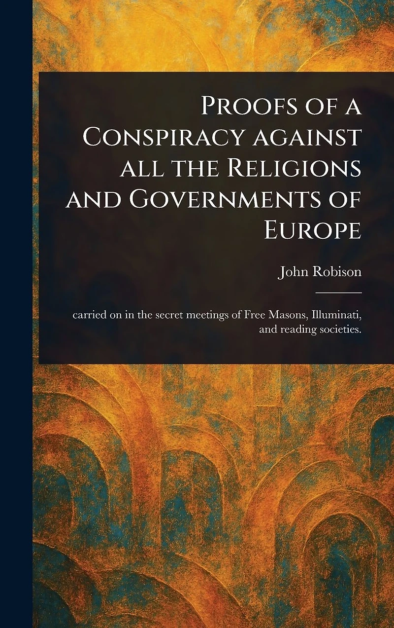 Proofs of a Conspiracy Against All the Religions and Governments Europe