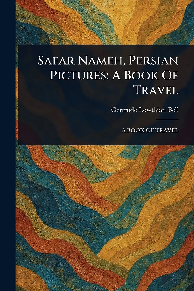 Safar Nameh, Persian Pictures: A Book Of Travel