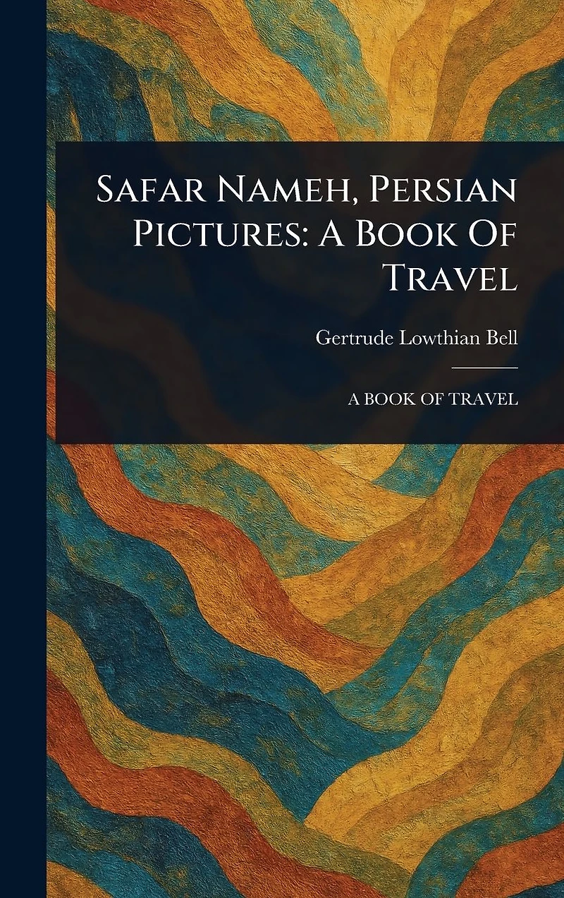 Safar Nameh, Persian Pictures: A Book Of Travel