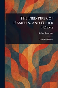 The Pied Piper of Hamelin, and Other Poems