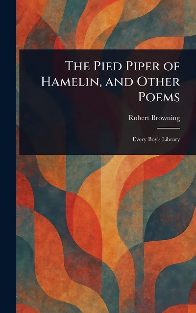 The Pied Piper of Hamelin, and Other Poems