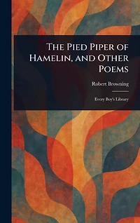 The Pied Piper of Hamelin, and Other Poems