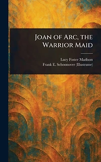 Joan of Arc, the Warrior Maid