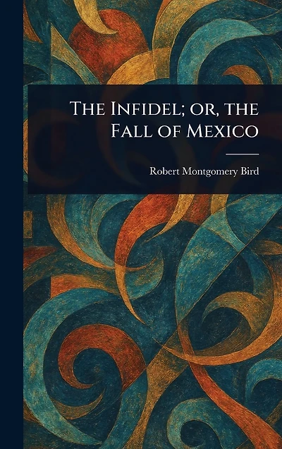 the Infidel; or, Fall of Mexico
