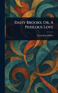 Daisy Brooks; Or, A Perilous Love