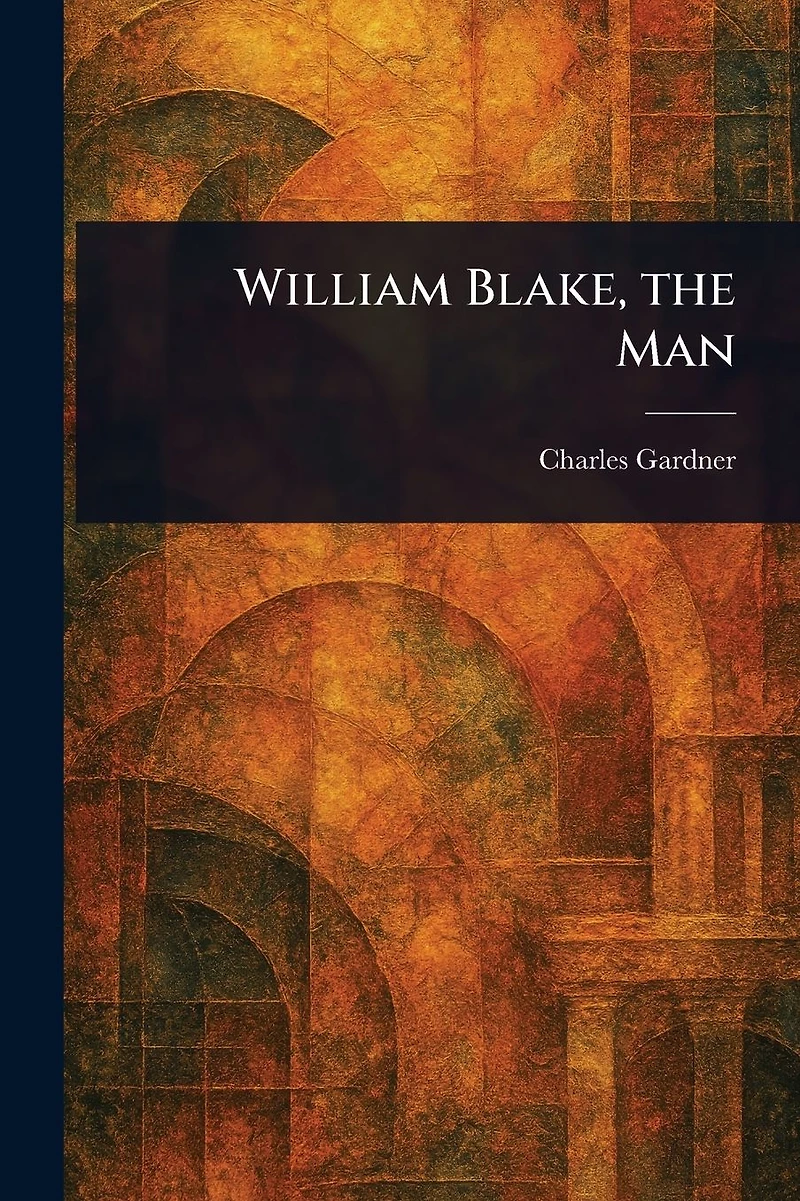 William Blake, the Man