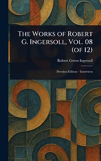 The Works of Robert G. Ingersoll, Vol. 08 (of 12)