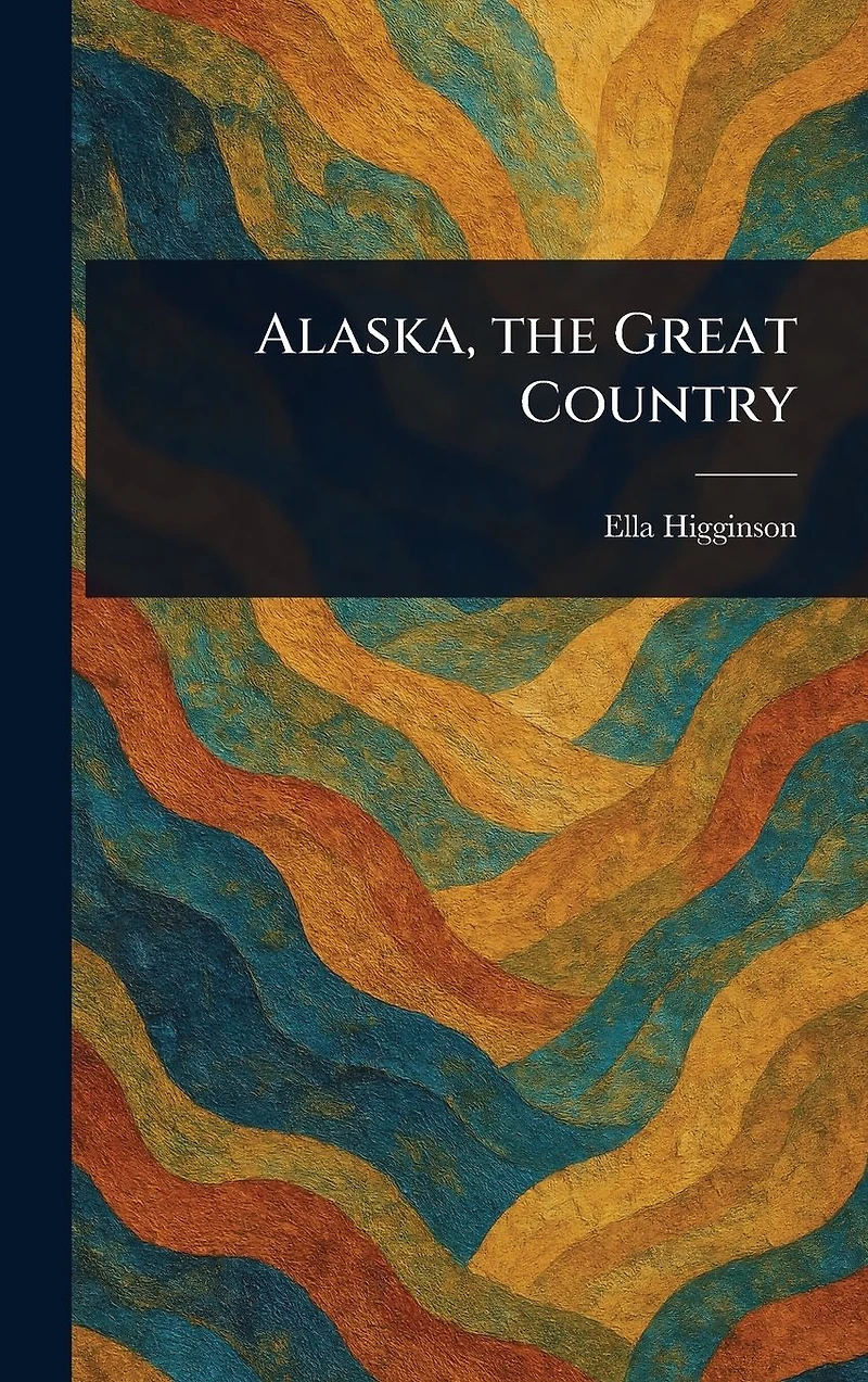 Alaska, the Great Country