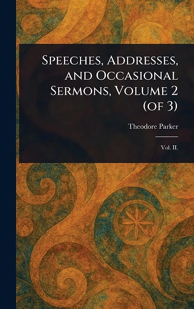 Speeches, Addresses, and Occasional Sermons, Volume 2 (of 3)
