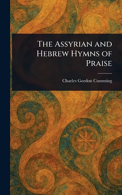 The Assyrian and Hebrew Hymns of Praise