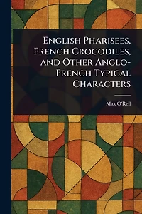 English Pharisees, French Crocodiles, and Other Anglo-French Typical Characters