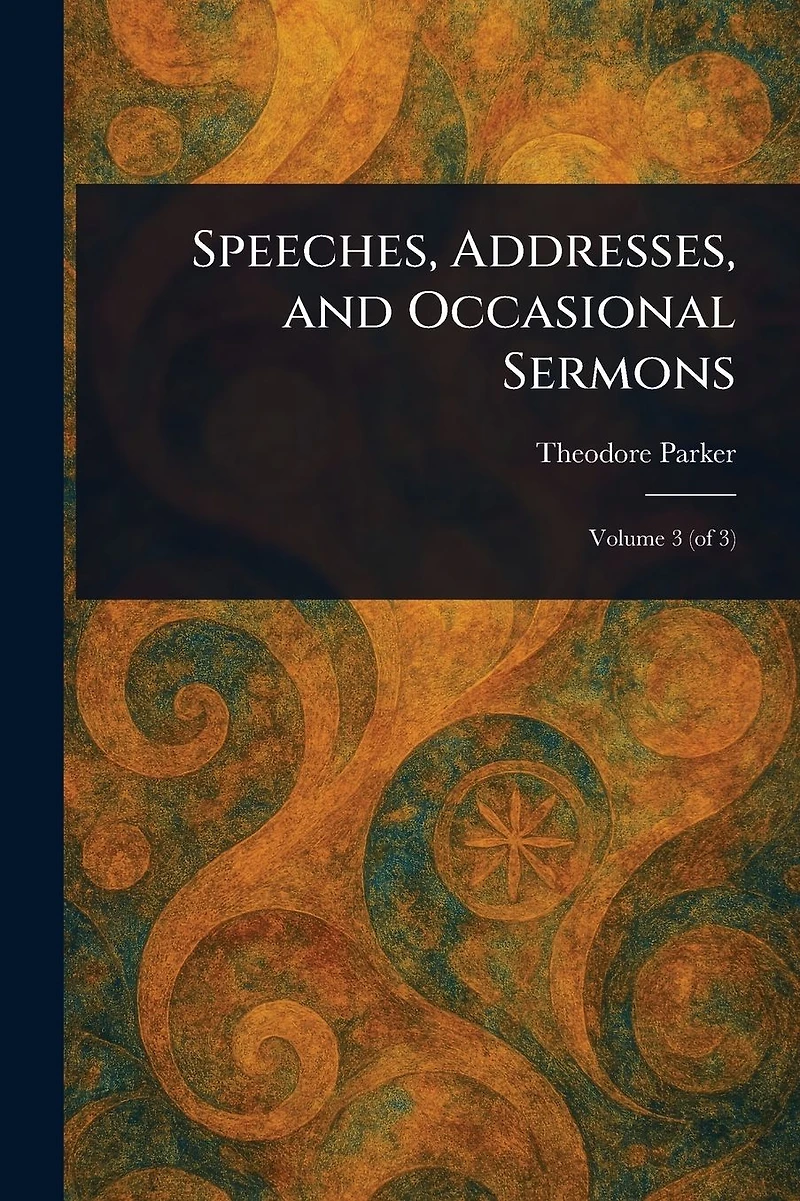 Speeches, Addresses, and Occasional Sermons