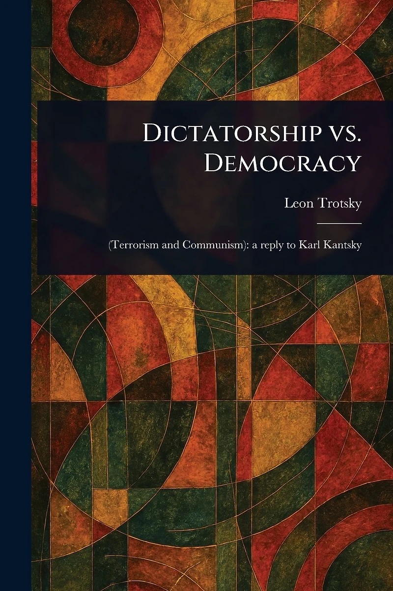 Dictatorship vs. Democracy (Terrorism and Communism), a Reply to Karl Kautsky