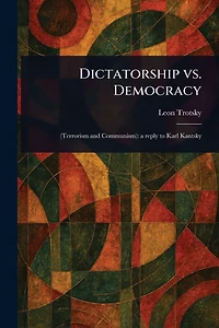 Dictatorship vs. Democracy (Terrorism and Communism), a Reply to Karl Kautsky