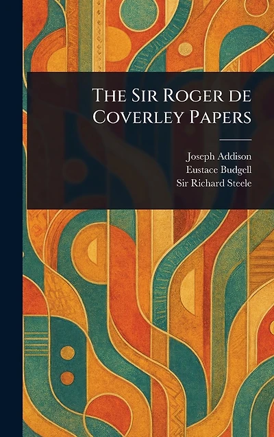 The Sir Roger De Coverley Papers
