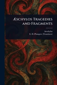 ï¿½schylos Tragedies and Fragments