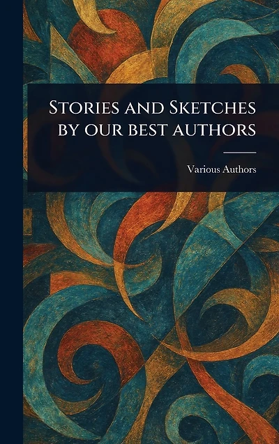 Stories and Sketches by Our Best Authors