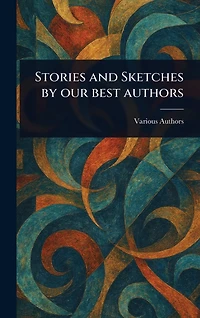 Stories and Sketches by Our Best Authors