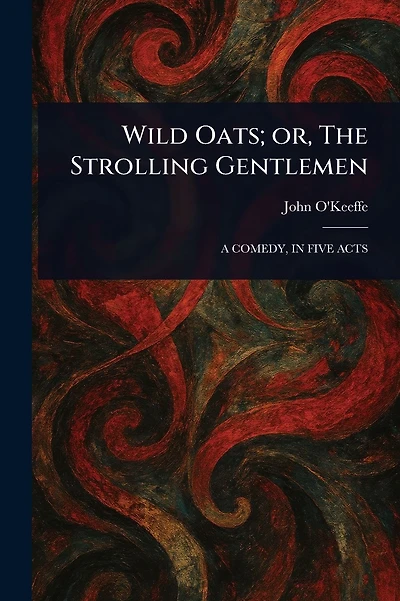 Wild Oats; or, The Strolling Gentlemen