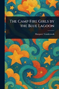 The Camp Fire Girls by the Blue Lagoon