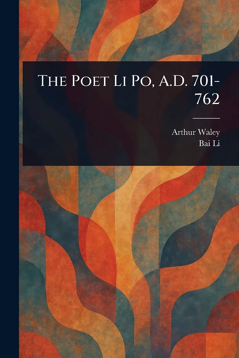 The Poet Li Po, A.D. 701-762