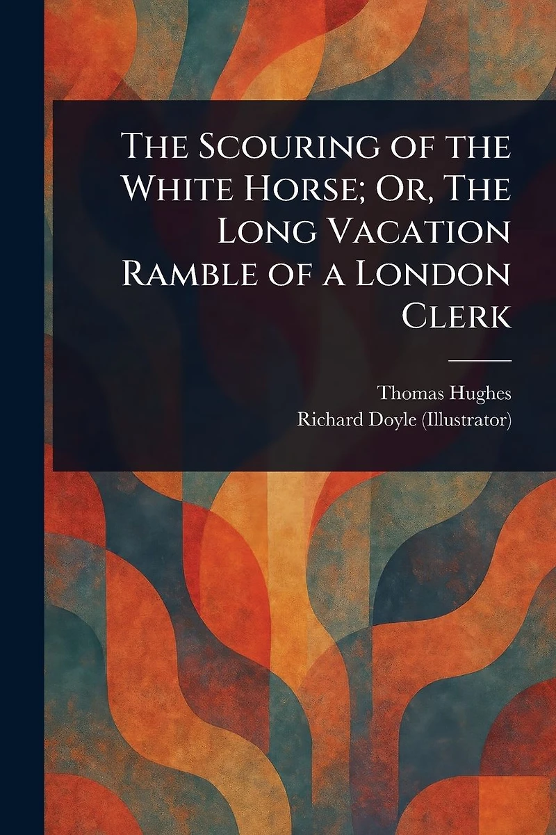 The Scouring of White Horse; Or, Long Vacation Ramble a London Clerk