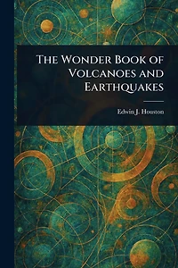 The Wonder Book of Volcanoes and Earthquakes