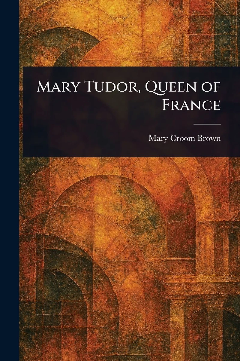 Mary Tudor, Queen of France