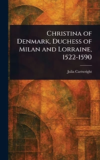 Christina of Denmark, Duchess Milan and Lorraine, 1522-1590