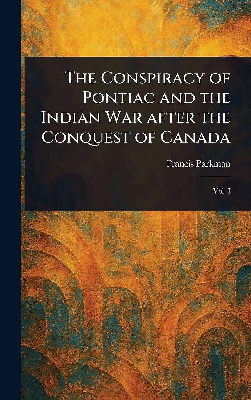the Conspiracy of Pontiac and Indian War After Conquest Canada