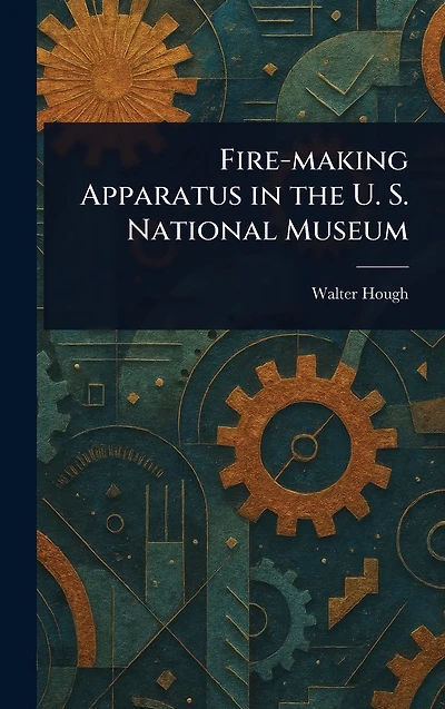 Fire-making Apparatus the U. S. National Museum