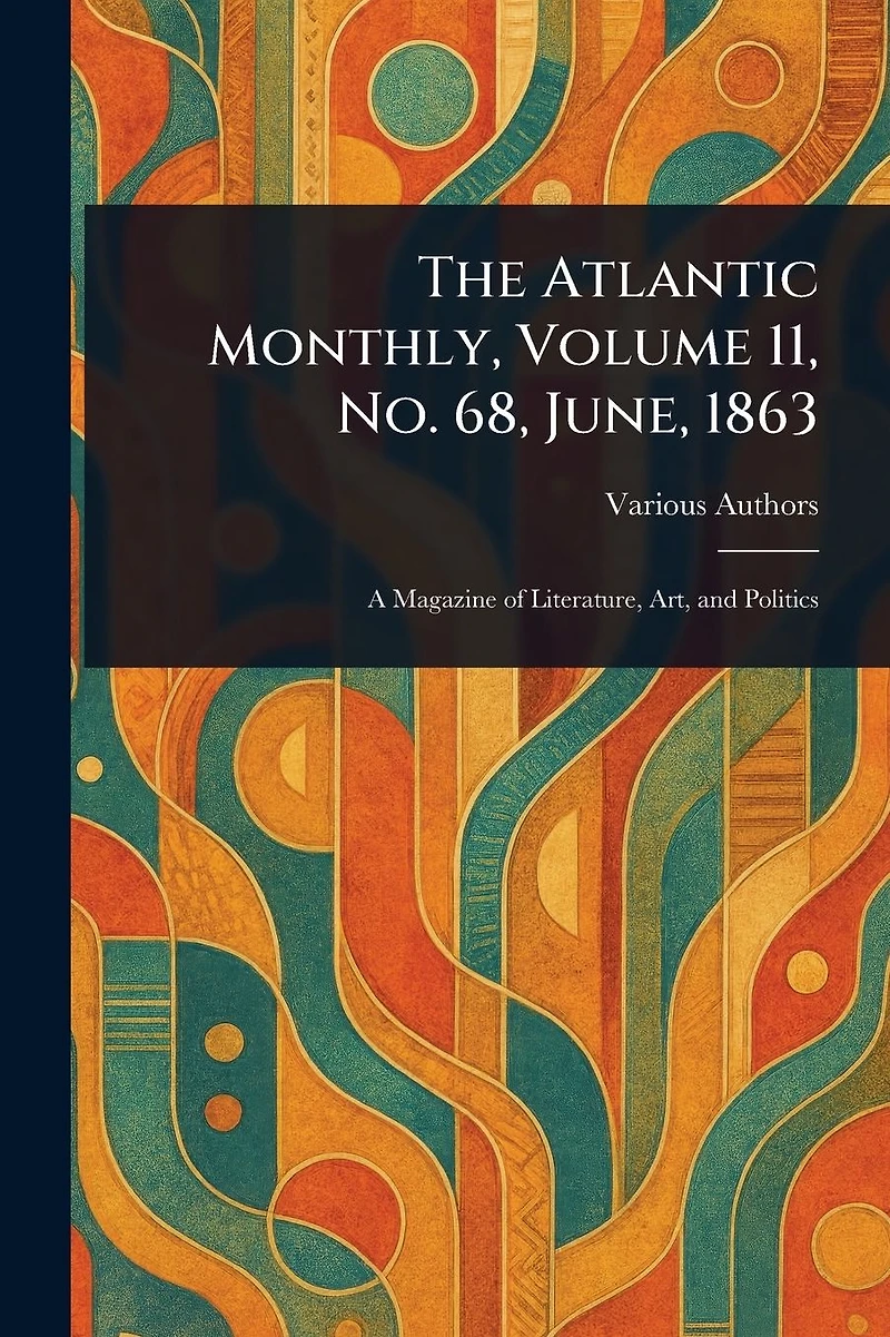 The Atlantic Monthly, Volume 11, No. 68, June, 1863