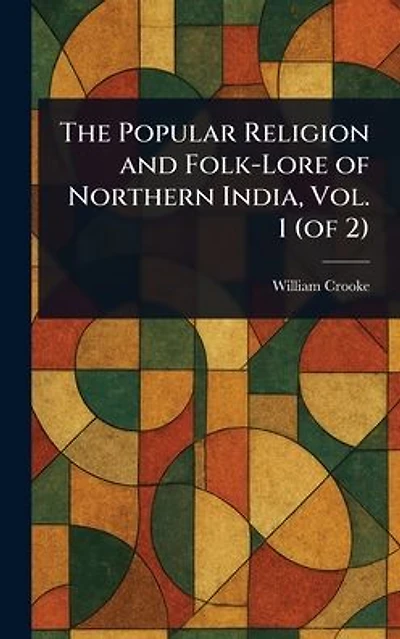 The Popular Religion and Folk-Lore of Northern India, Vol. 1 (of 2)
