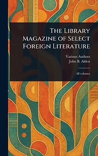 The Library Magazine of Select Foreign Literature