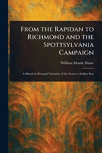 From the Rapidan To Richmond and Spottsylvania Campaign