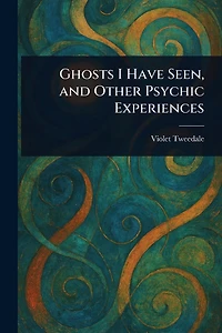 Ghosts I Have Seen, and Other Psychic Experiences