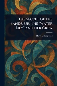 The Secret of Sands Or, "Water Lily" and her Crew