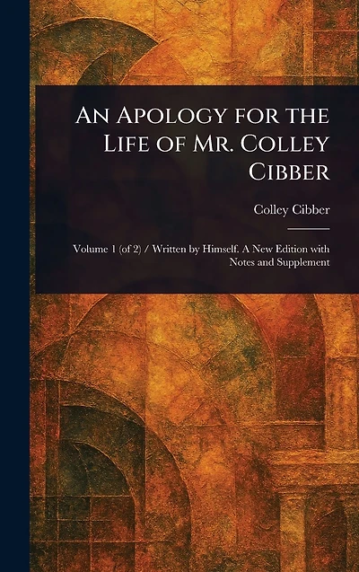 An Apology for the Life of Mr. Colley Cibber