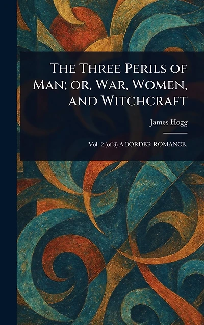 The Three Perils of Man; or, War, Women, and Witchcraft