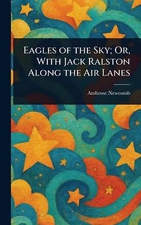 Eagles of the Sky; Or, With Jack Ralston Along Air Lanes