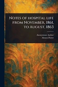 Notes of Hospital Life From November, 1861, to August, 1863