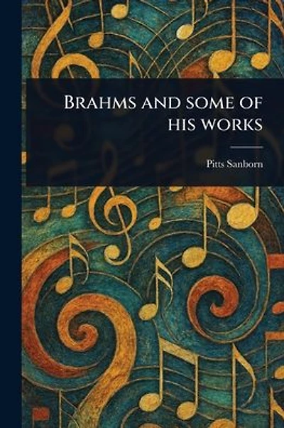 Brahms and Some of His Works