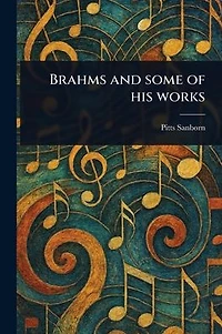 Brahms and Some of His Works