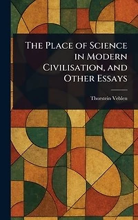 The Place of Science Modern Civilisation and Other Essays