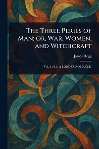 The Three Perils of Man; or, War, Women, and Witchcraft