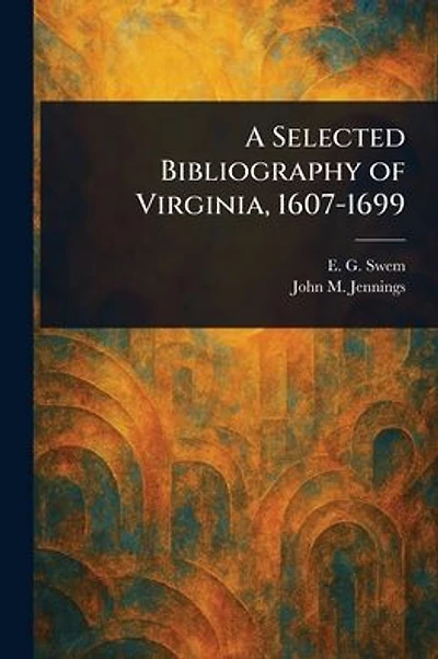 A Selected Bibliography of Virginia, 1607-1699