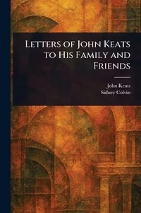 Letters of John Keats to His Family and Friends